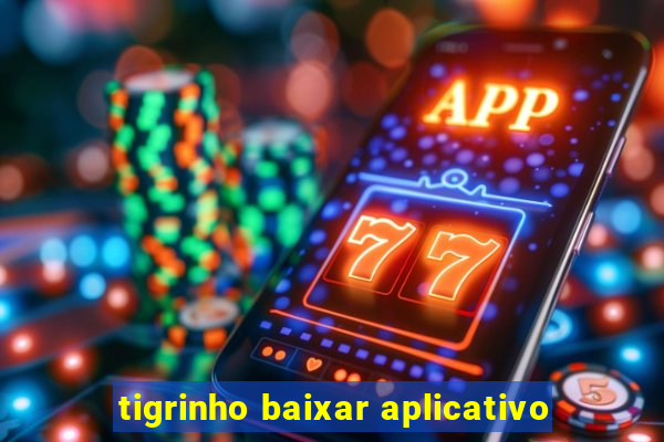 tigrinho baixar aplicativo